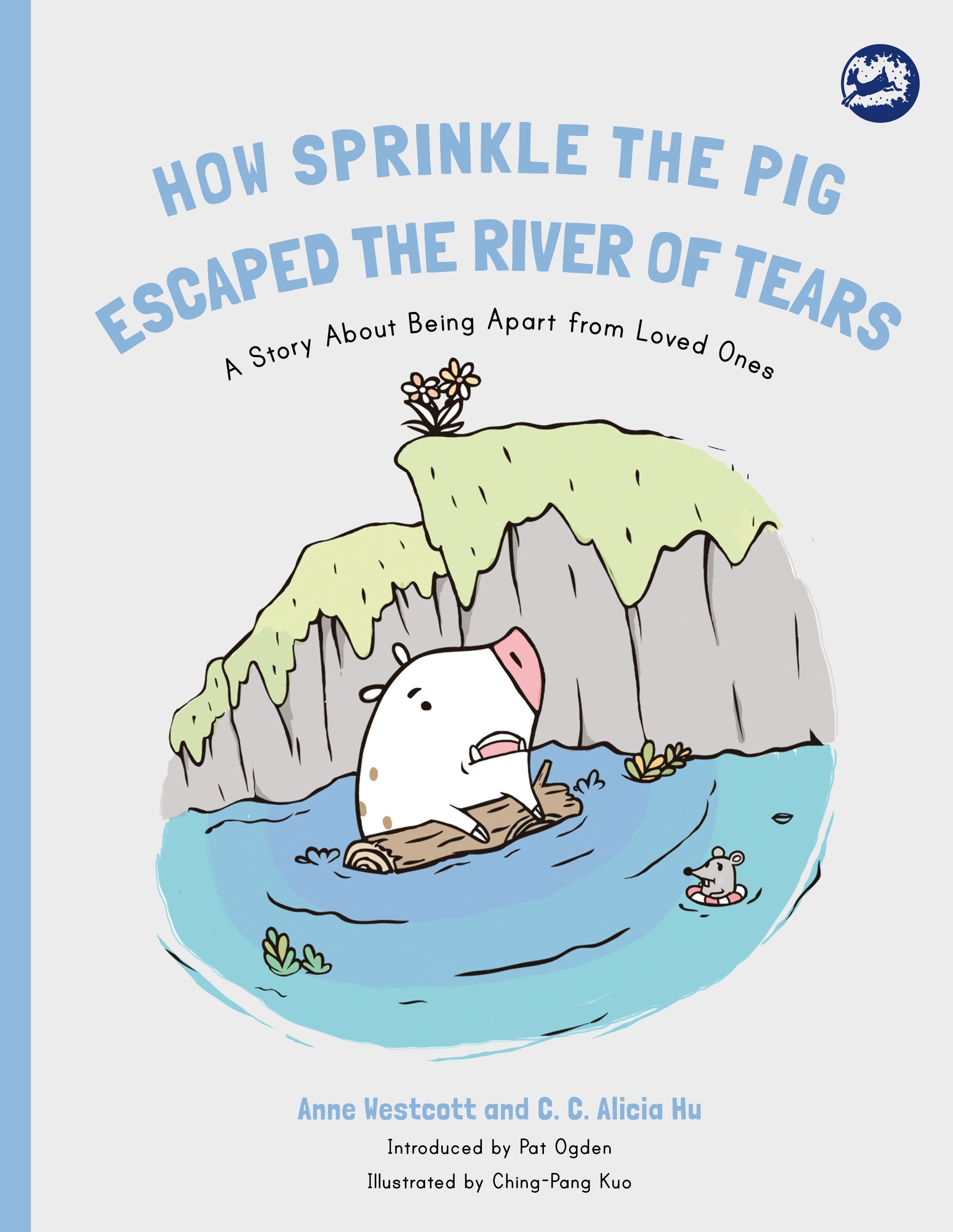 How Sprinkle the Pig Escaped the River of Tears by Anne Westcott, C. C. Alicia Hu, Ching-Pang Kuo