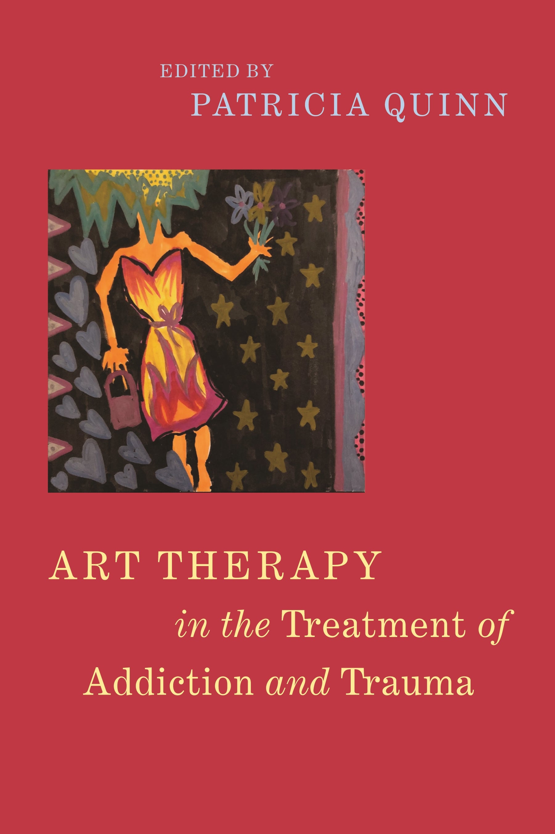 Art Therapy in the Treatment of Addiction and Trauma by Patricia Quinn