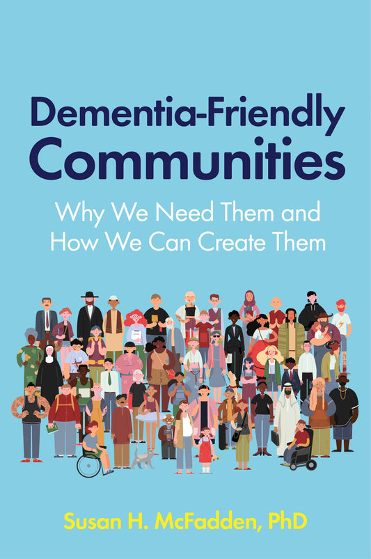 Dementia-Friendly Communities by Susan McFadden