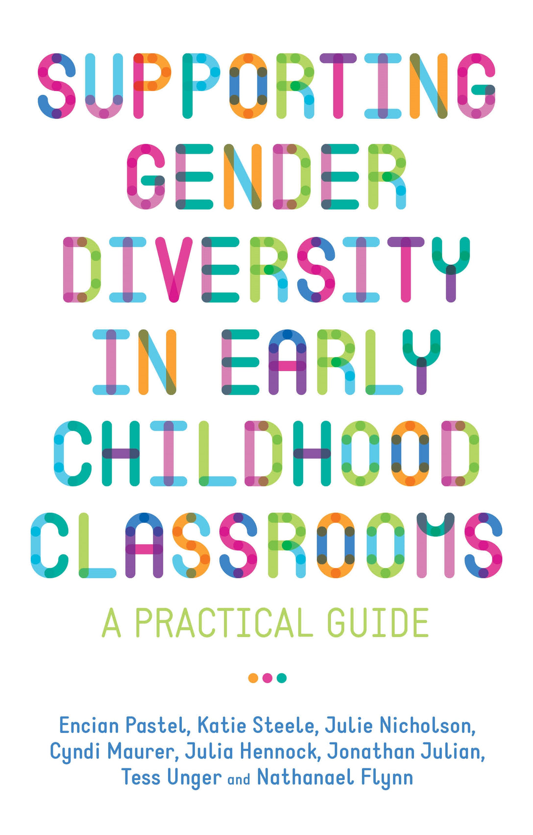 Supporting Gender Diversity in Early Childhood Classrooms by Julie Nicholson, Julia Hennock, Jonathan Julian, Cyndi Maurer, Nathanael Flynn, Encian Pastel, Katie Steele, Tess Unger