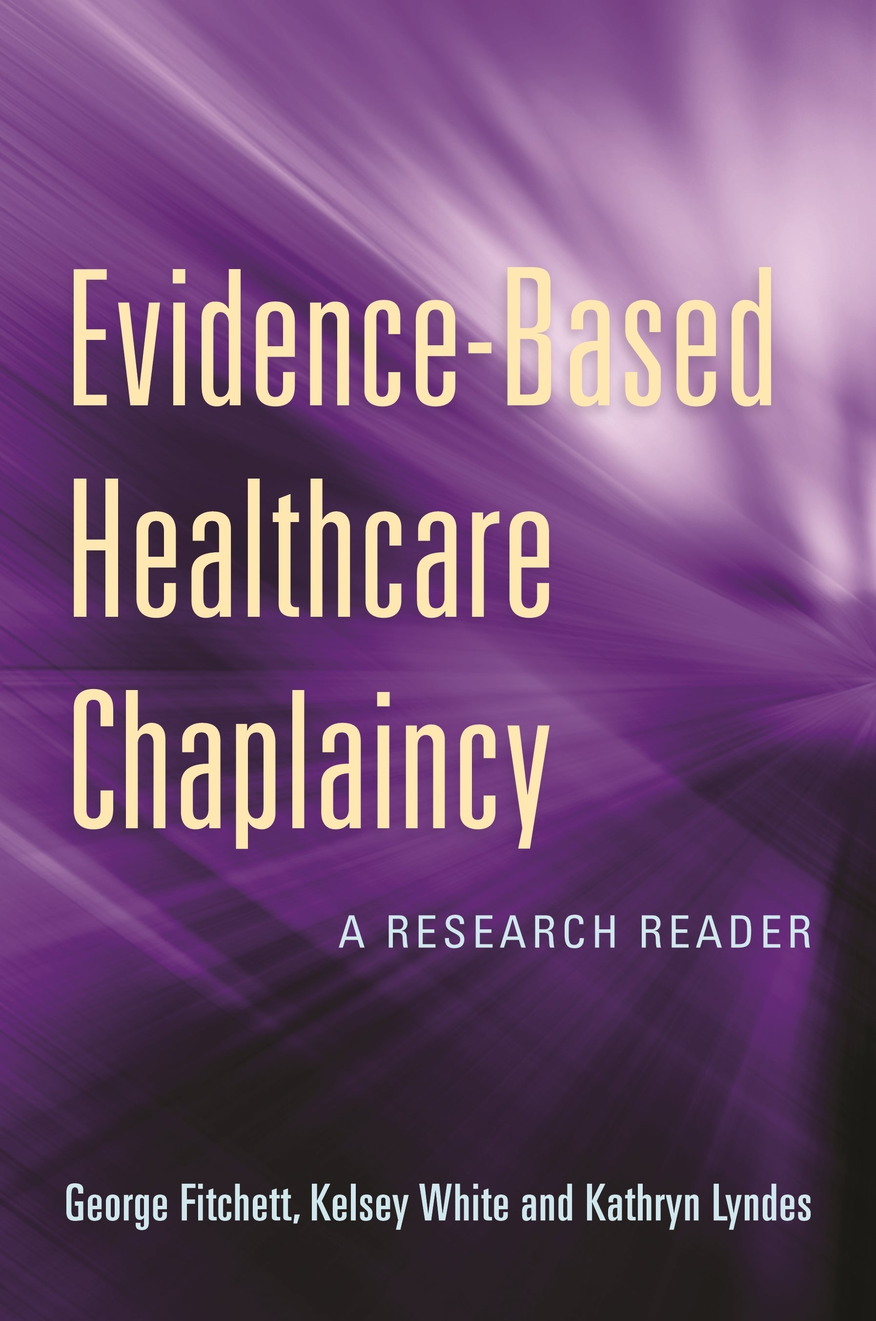 Evidence-Based Healthcare Chaplaincy by George Fitchett, Kelsey White, Kathryn Lyndes, No Author Listed