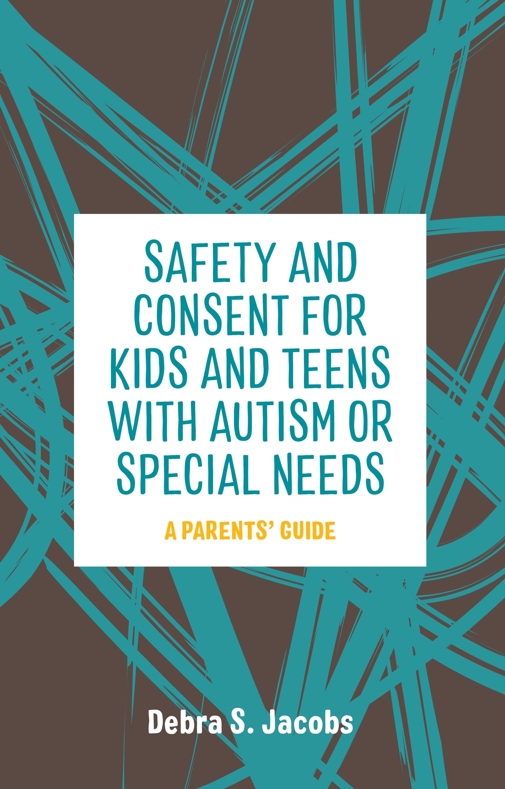 Safety and Consent for Kids and Teens with Autism or Special Needs by Debra Jacobs