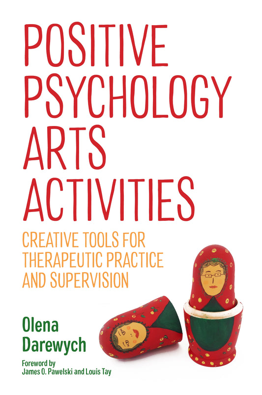 Positive Psychology Arts Activities by James O. Pawelski, Louis Tay, Olena Darewych