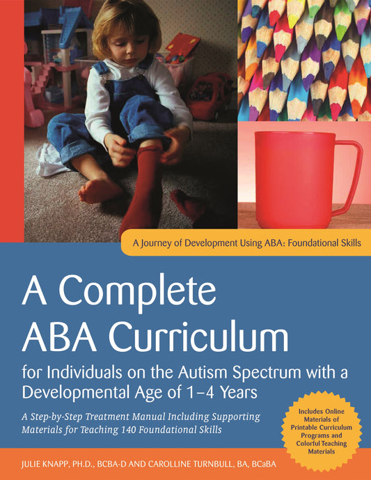 A Complete ABA Curriculum for Individuals on the Autism Spectrum with a Developmental Age of 1-4 Years by Julie Knapp, Carolline Turnbull