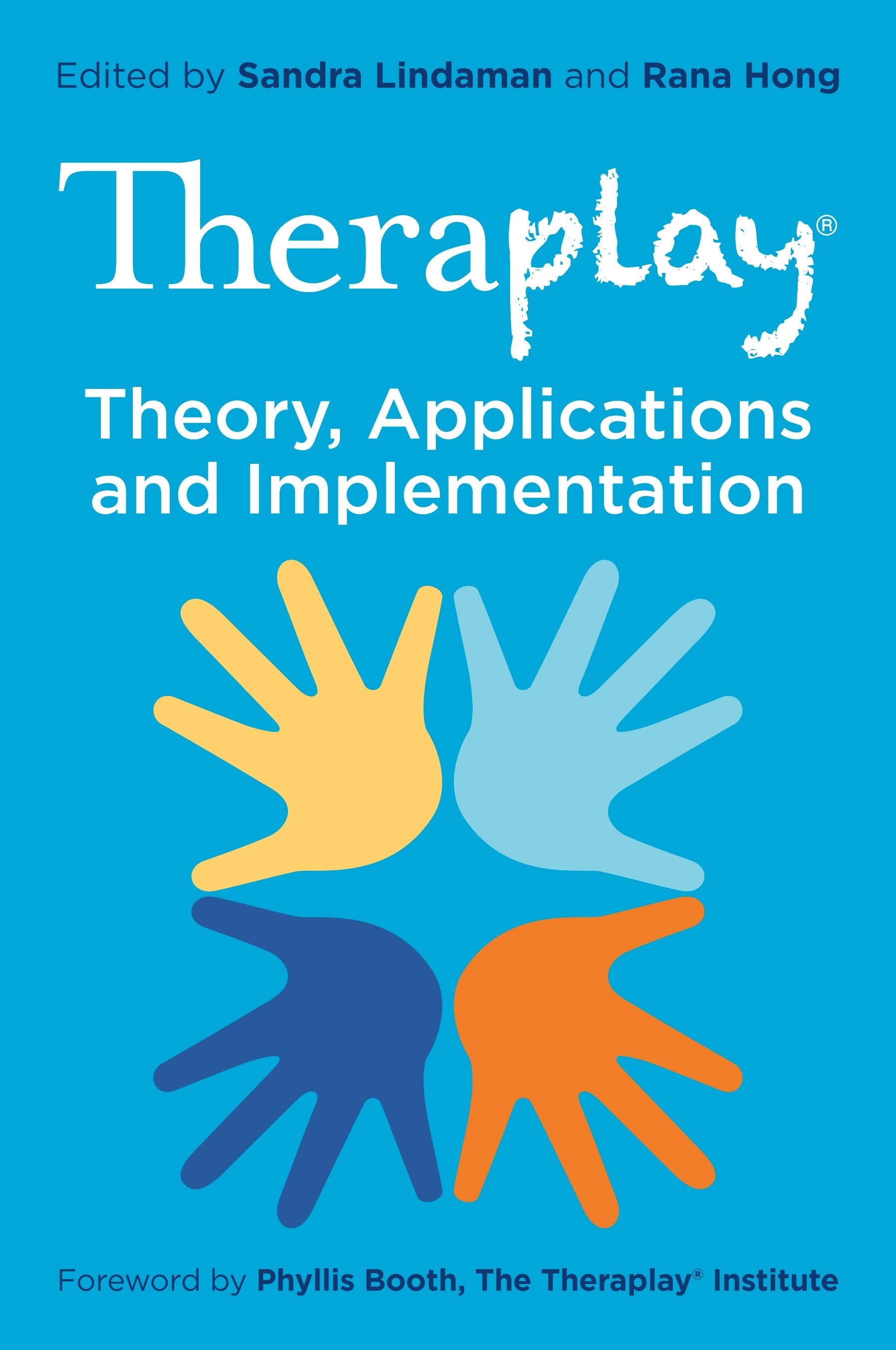 Theraplay® – Theory, Applications and Implementation by Rana Hong, Sandra Lindaman, No Author Listed, Phyllis Booth