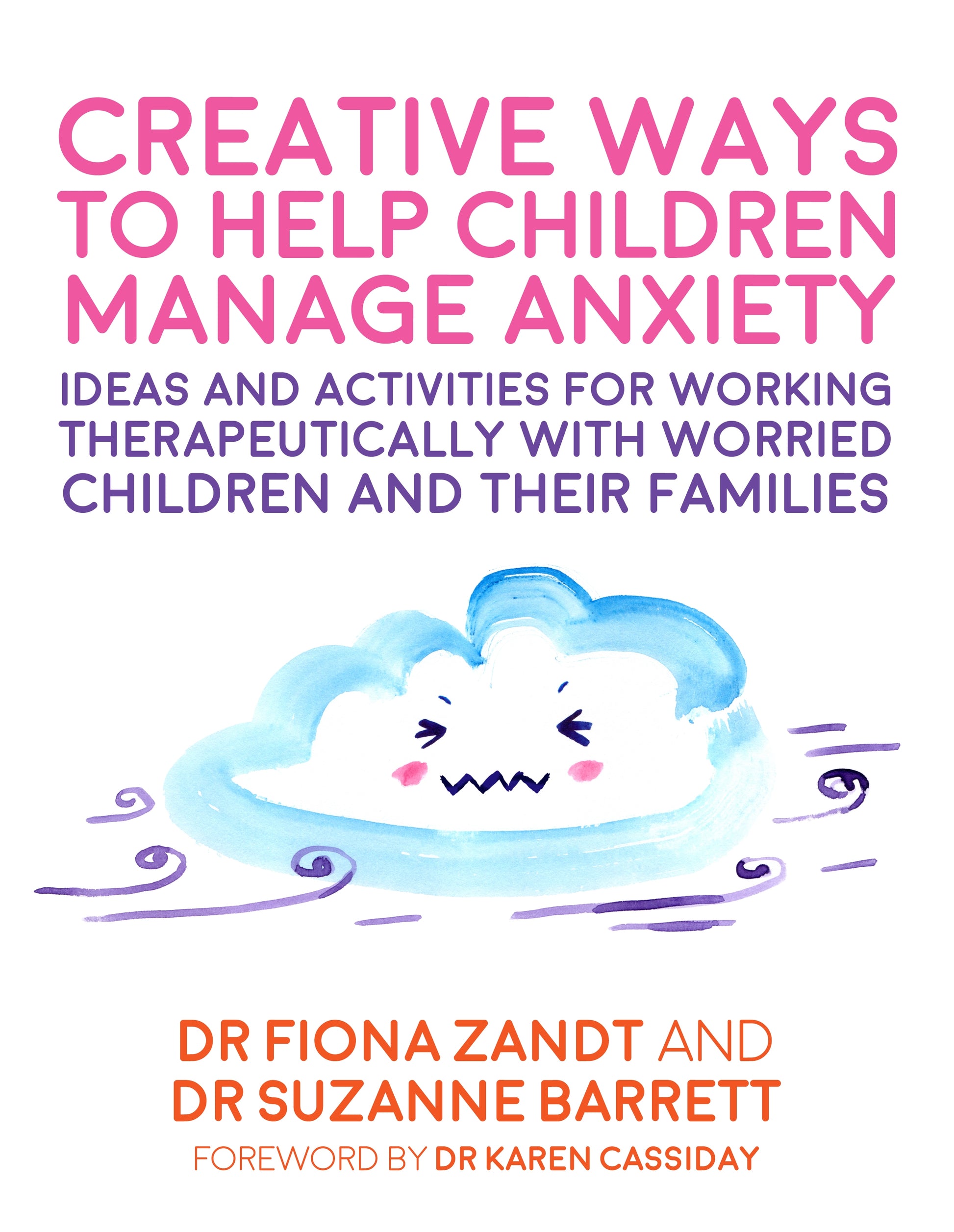 Creative Ways to Help Children Manage Anxiety by Fiona Zandt, Suzanne Barrett, Richy K. Chandler, Karen Lynn Cassiday