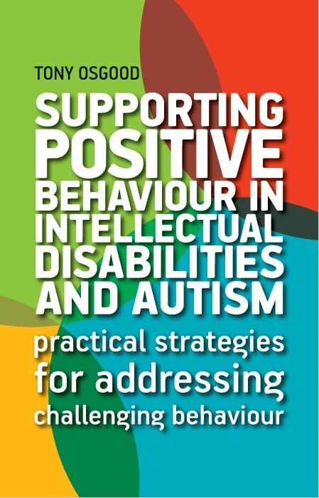 Supporting Positive Behaviour in Intellectual Disabilities and Autism by Tony Osgood