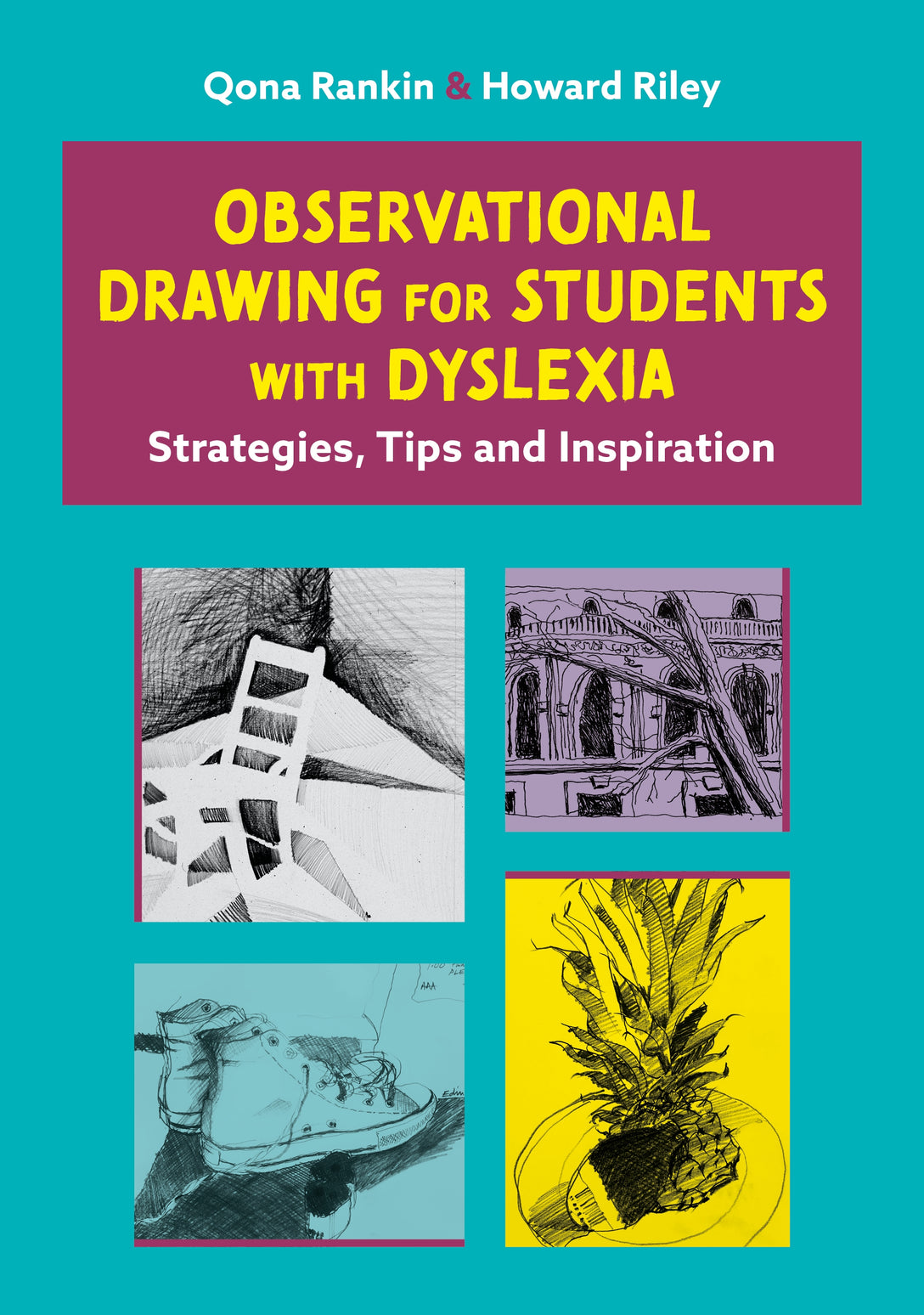 Observational Drawing for Students with Dyslexia by Qona Rankin, Howard Riley, Qona Rankin and Howard Riley