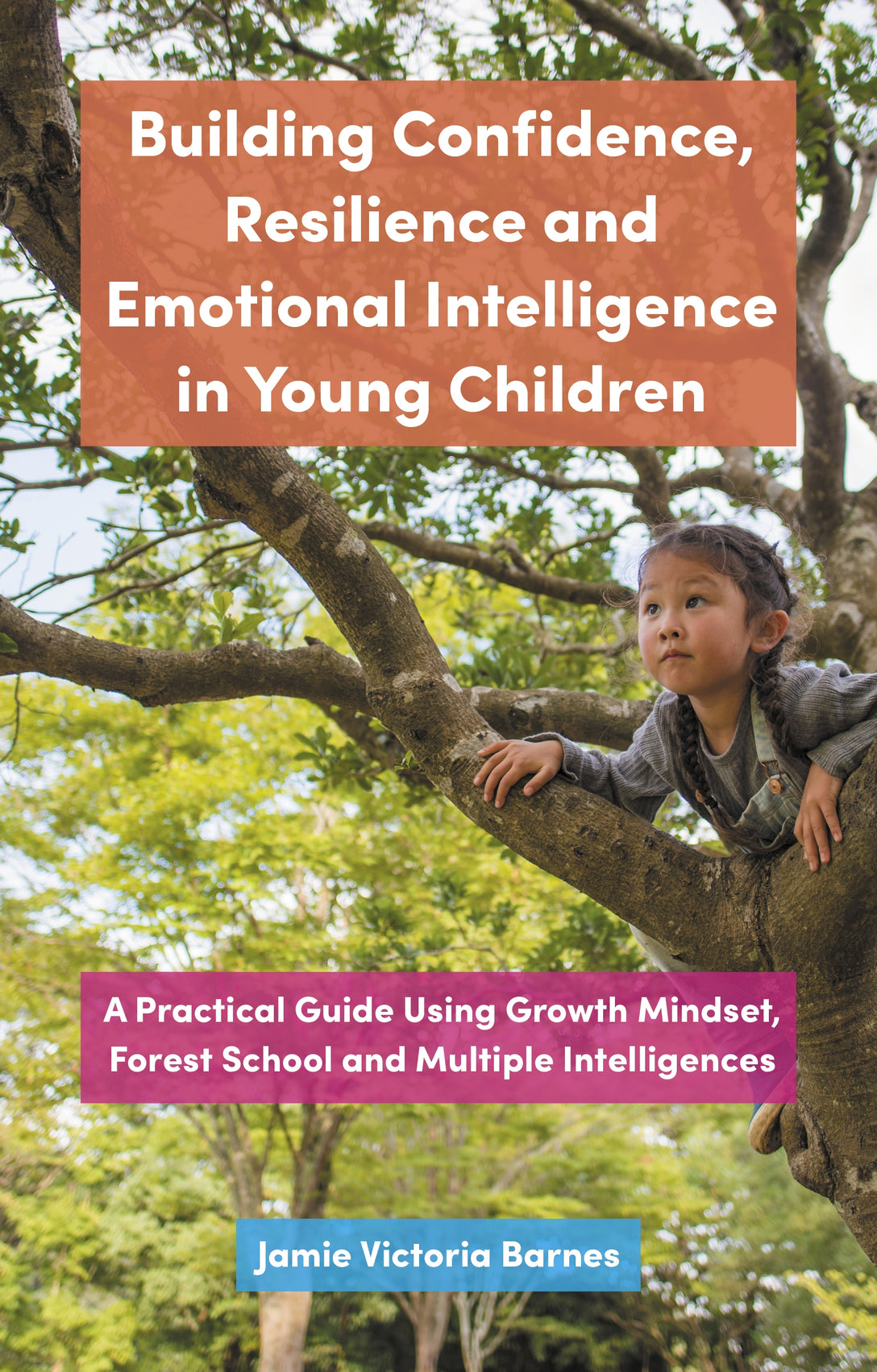 Building Confidence, Resilience and Emotional Intelligence in Young Children by Jamie Victoria Barnes
