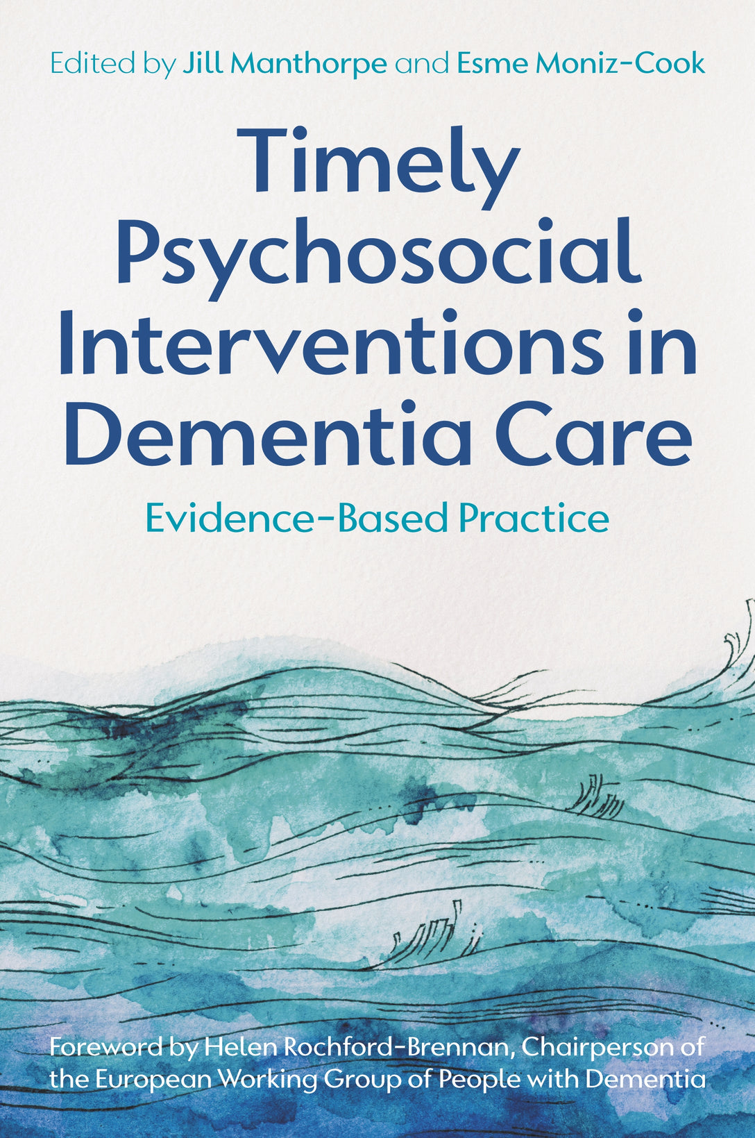 Timely Psychosocial Interventions in Dementia Care by Jill Manthorpe, Esme Moniz-Cook, Helen Rochford-Brennan, No Author Listed
