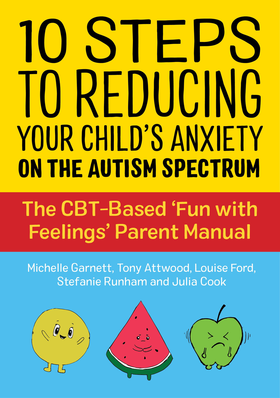 10 Steps to Reducing Your Child's Anxiety on the Autism Spectrum by Michelle Garnett, Dr Anthony Attwood, Louise Ford, Julia Cook, Stefanie Runham
