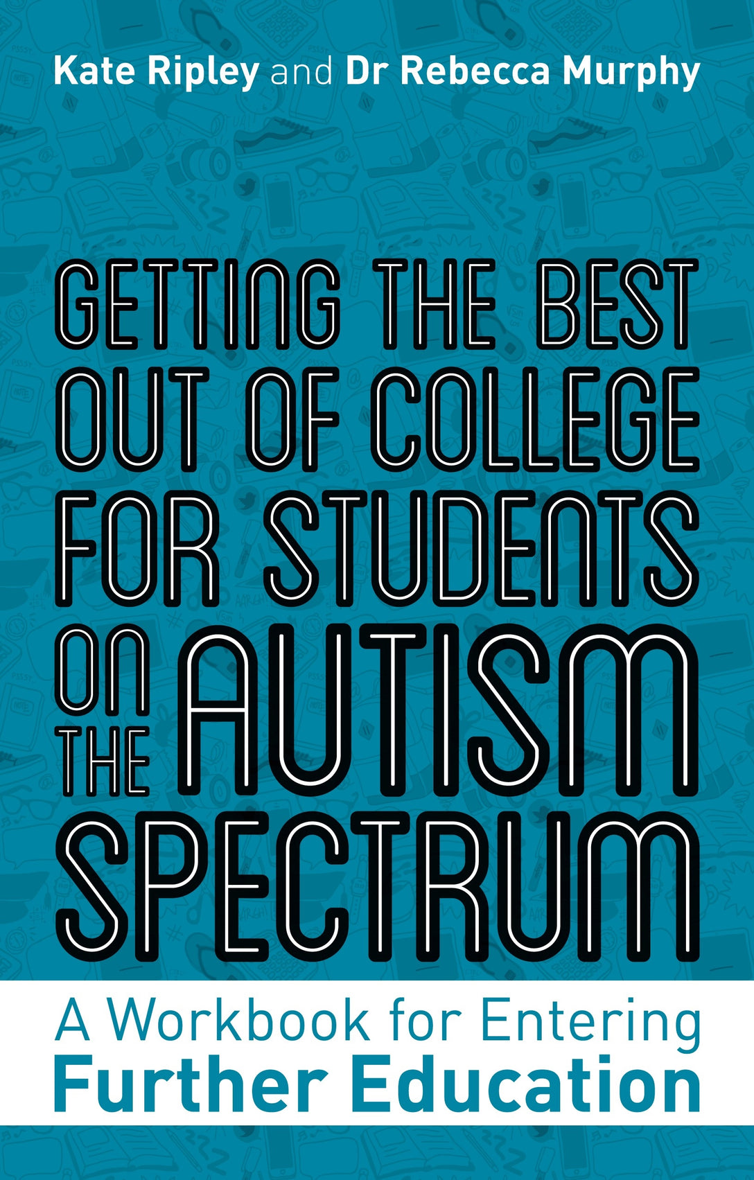 Getting the Best Out of College for Students on the Autism Spectrum by Kate Ripley, Rebecca Murphy