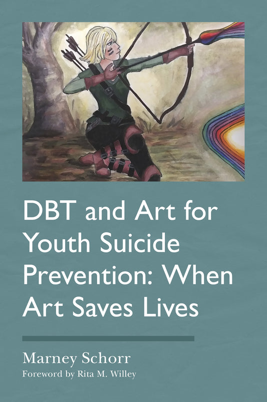 DBT and Art for Youth Suicide Prevention by Rita M. Willey, Marney Schorr