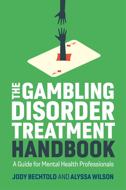 The Gambling Disorder Treatment Handbook by Jody Bechtold, Alyssa Wilson