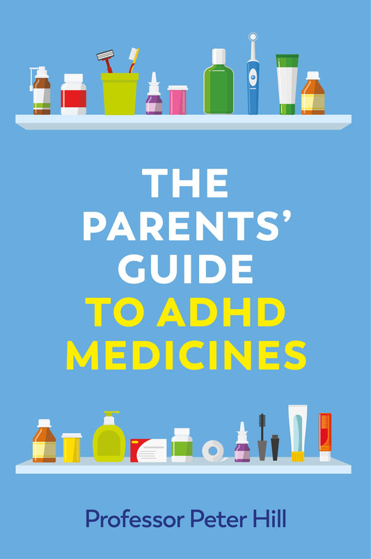 The Parents' Guide to ADHD Medicines by Peter Hill