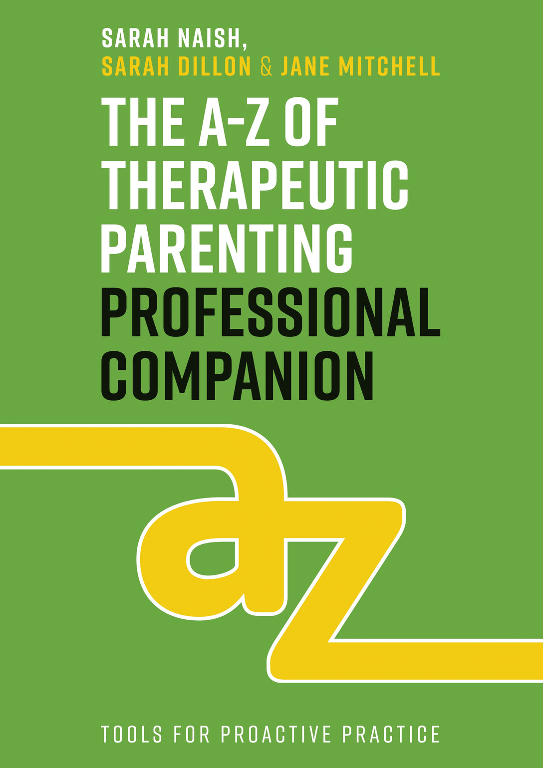 The A-Z of Therapeutic Parenting Professional Companion by Sarah Naish, Sarah Dillon, Jane Mitchell