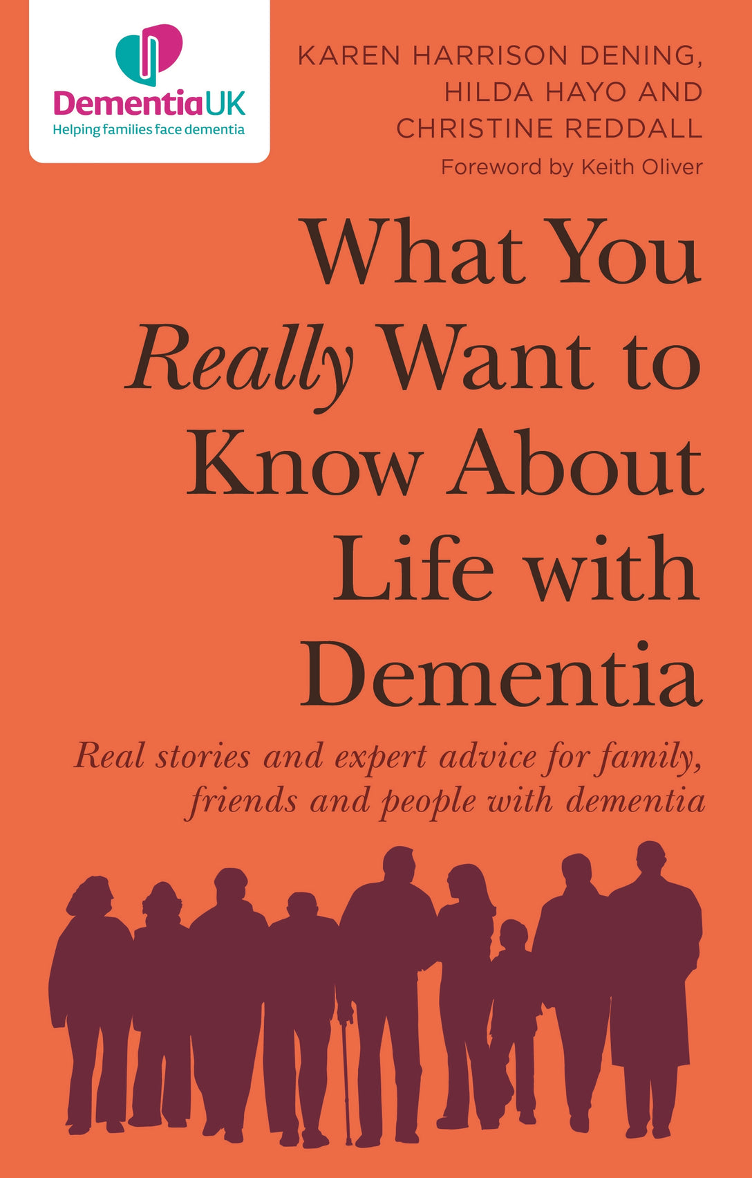 What You Really Want to Know About Life with Dementia by Keith Oliver, Karen Harrison Dening, Hilda Hayo, Christine Reddall