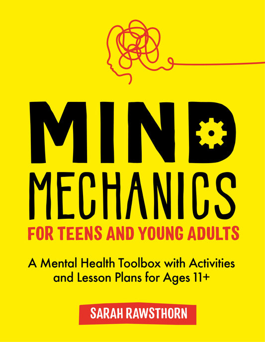 Mind Mechanics for Teens and Young Adults by Sarah Rawsthorn