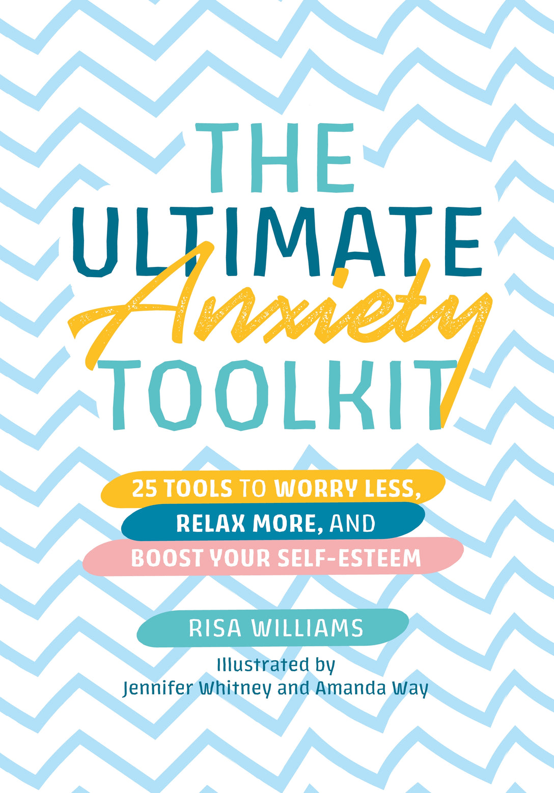 The Ultimate Anxiety Toolkit by Jennifer Whitney, Amanda Way, Risa Williams