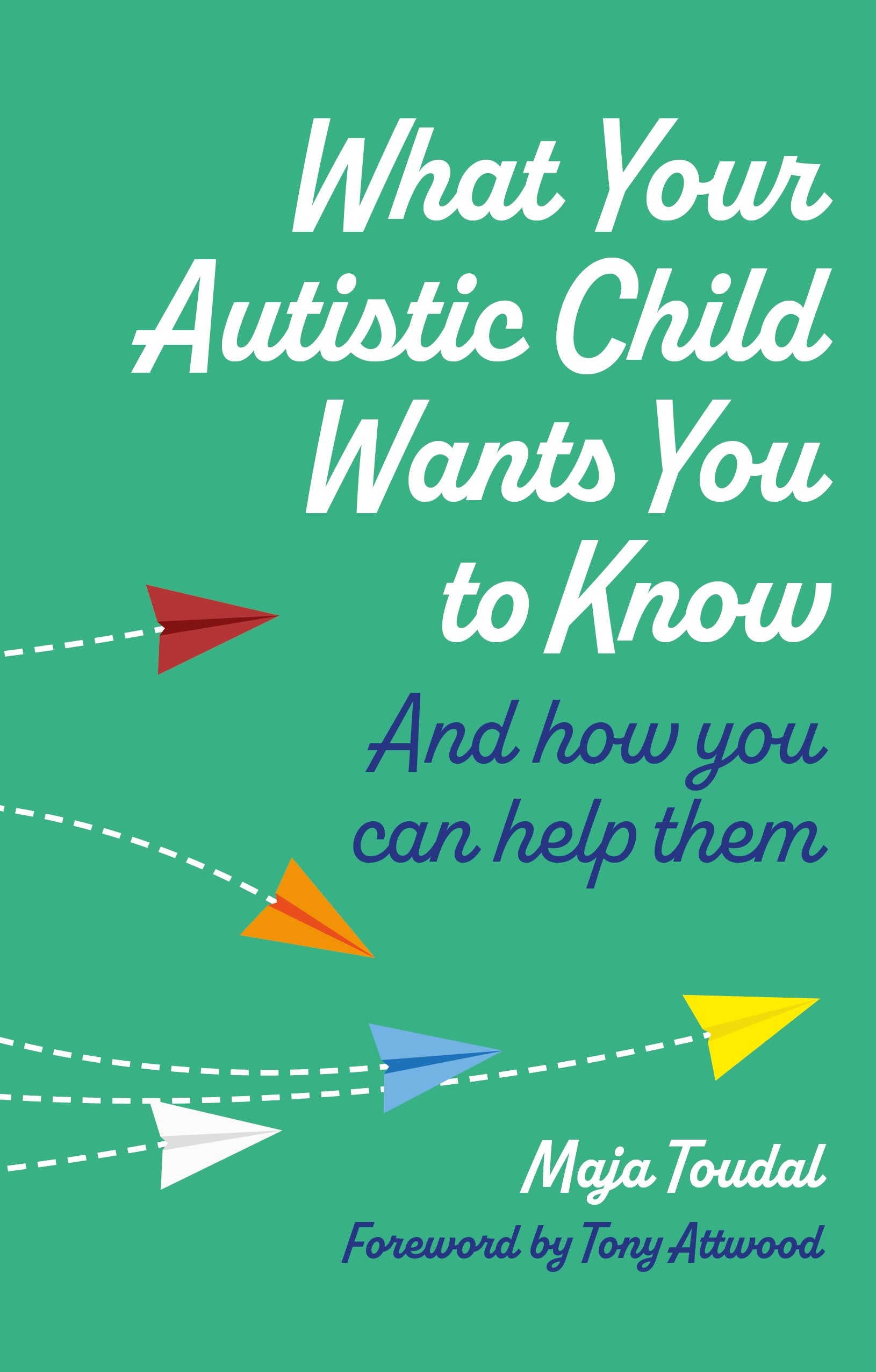 What Your Autistic Child Wants You to Know by Maja Toudal