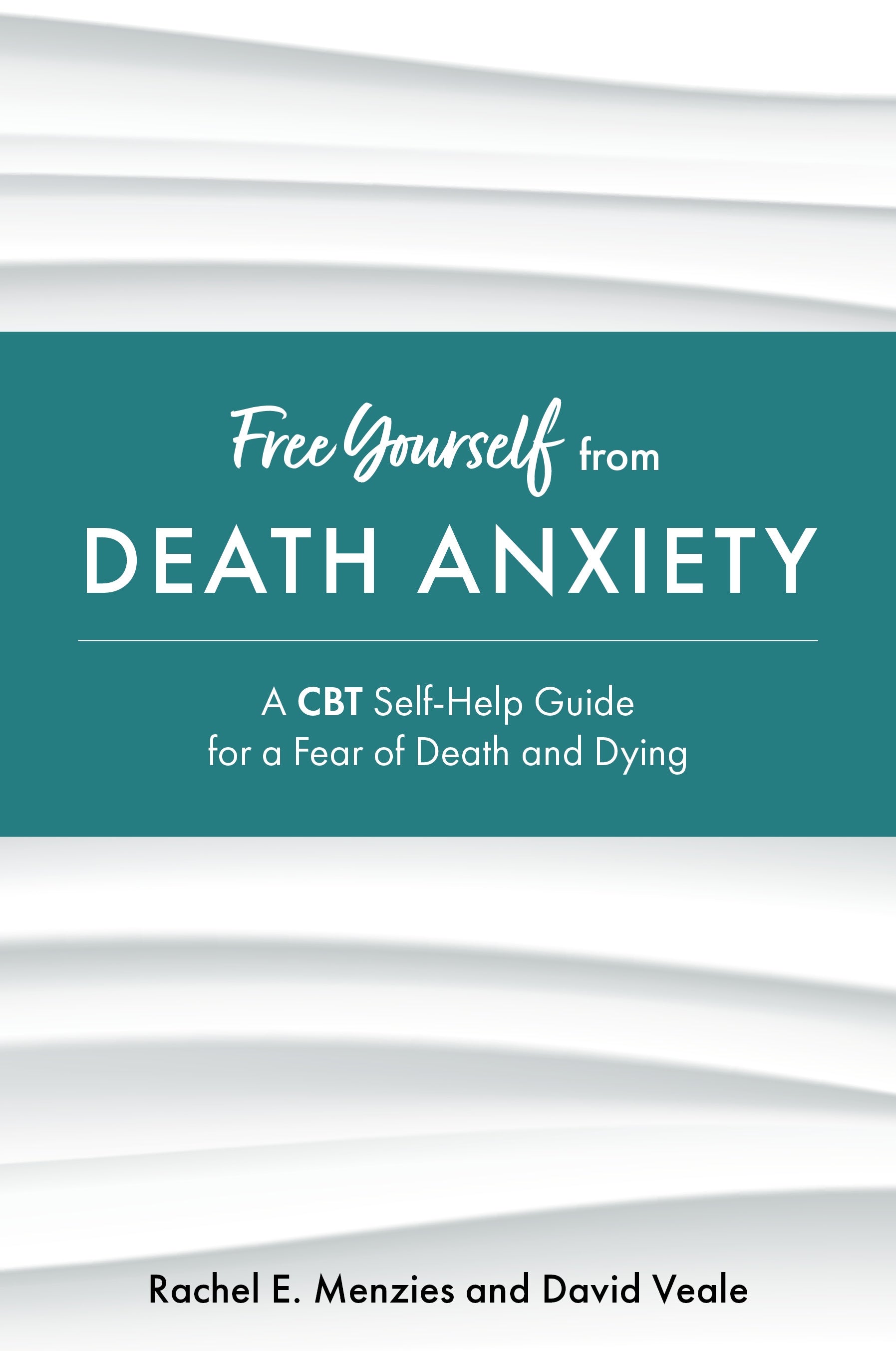 Free Yourself from Death Anxiety by David Veale, Rachel Menzies