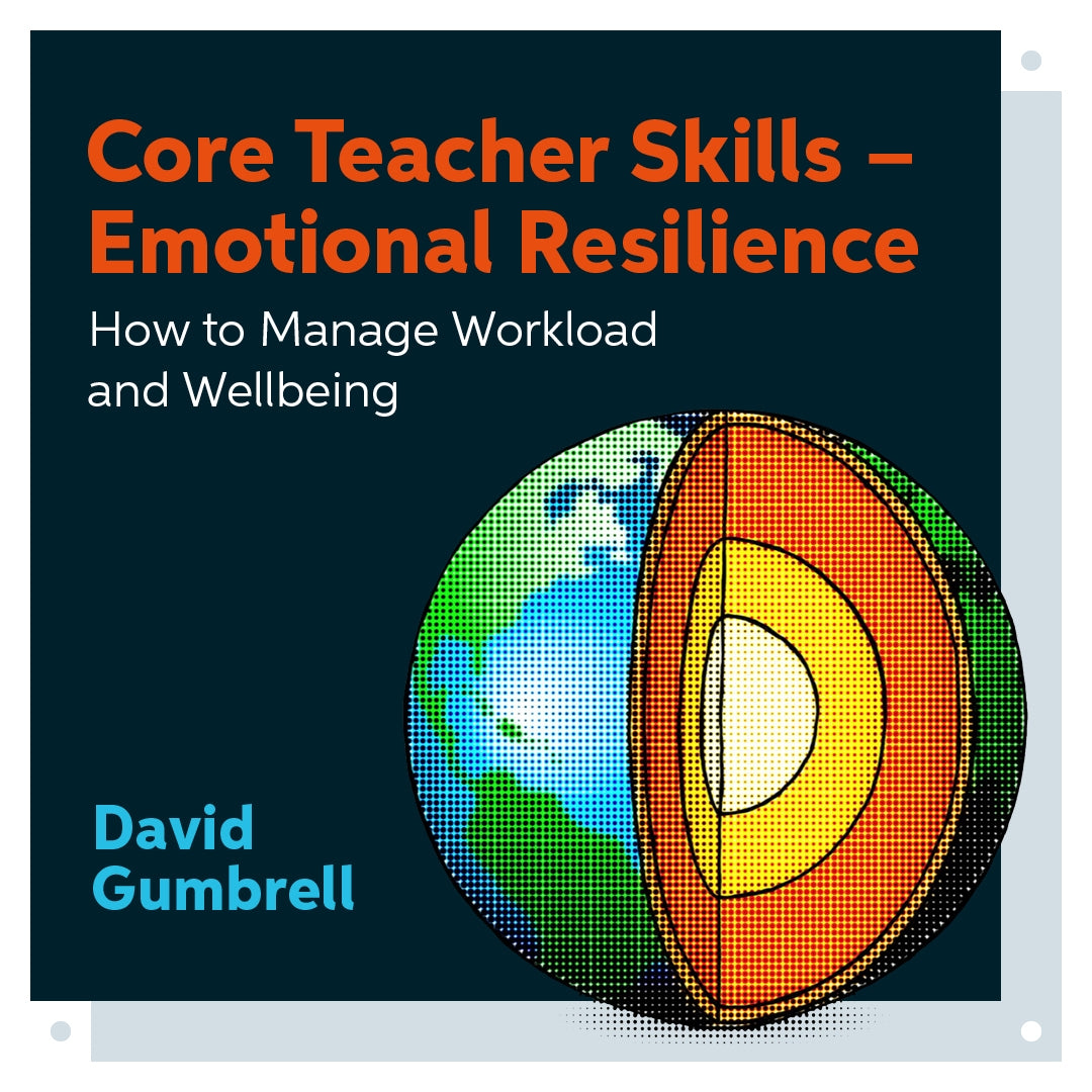 Core Teacher Skills – Emotional Resilience by David Gumbrell