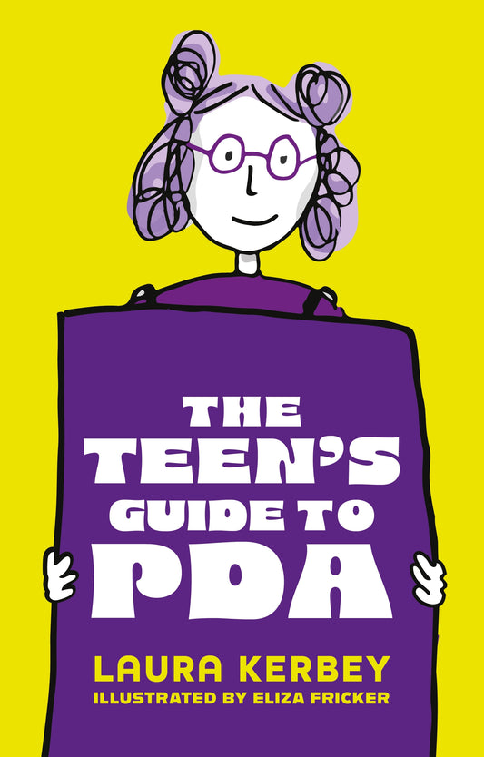 The Teen's Guide to PDA by Laura Kerbey, Eliza Fricker, Dr Julia Woollatt