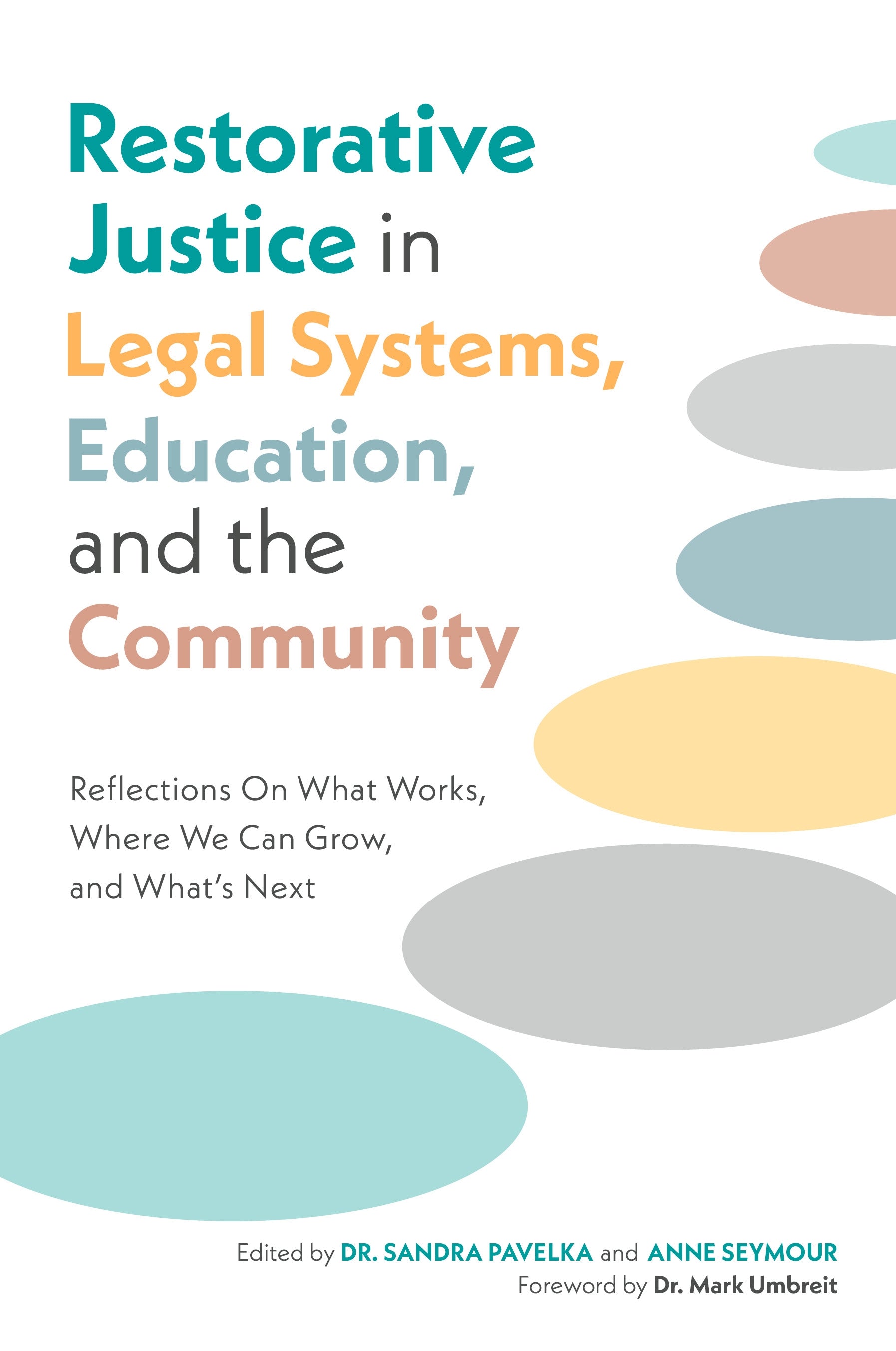 Restorative Justice in Legal Systems, Education and the Community by Dr. Sandra Pavelka, Anne Seymour, No Author Listed, Mark S. Umbreit