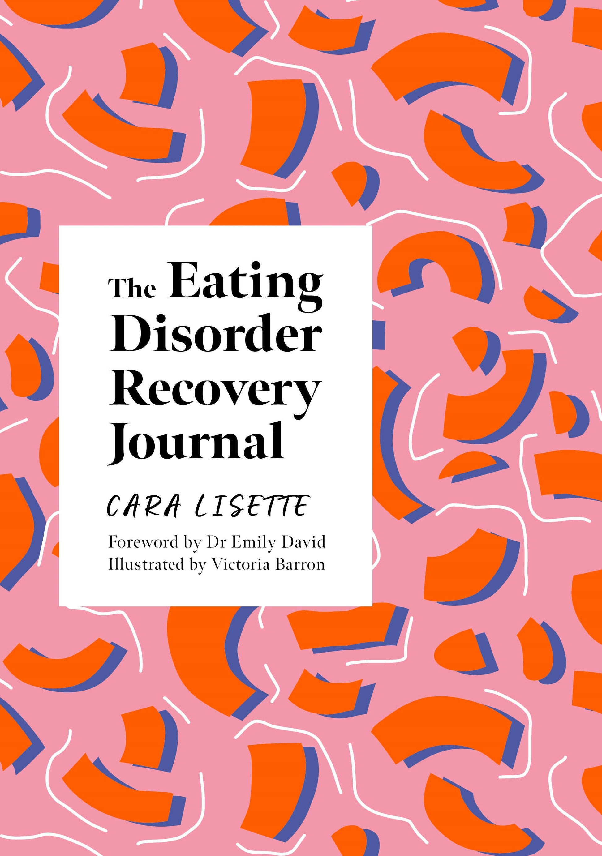 The Eating Disorder Recovery Journal by Cara Lisette, Victoria Barron, Emily David