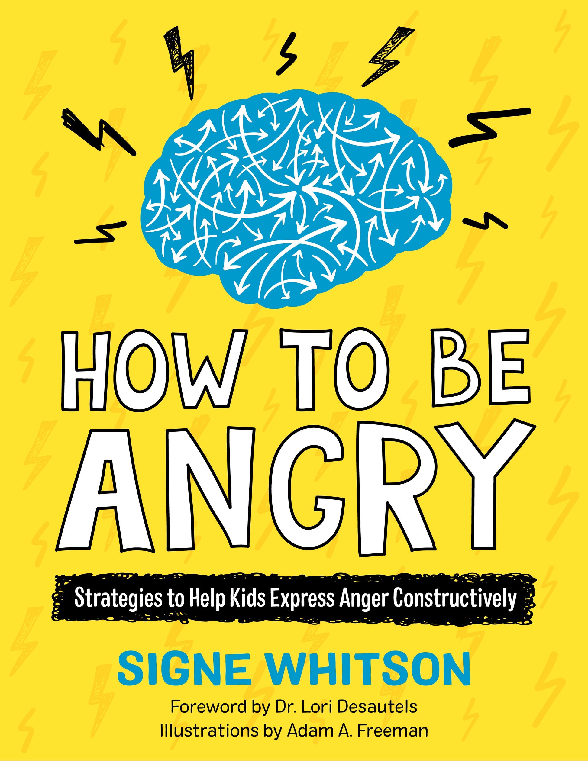 How to Be Angry by Adam A. Freeman, Dr. Lori Desautels, Signe Whitson