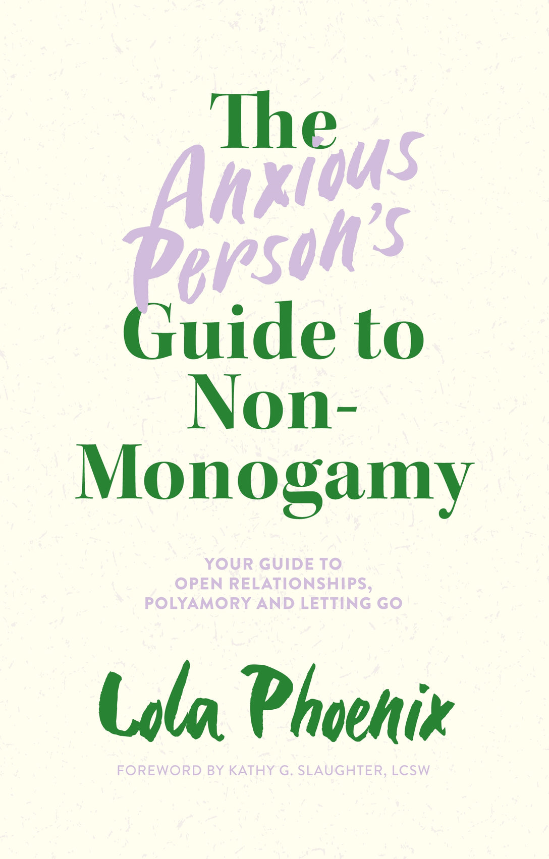 The Anxious Person’s Guide to Non-Monogamy by Lola Phoenix, Kathy G. Slaughter, LCSW