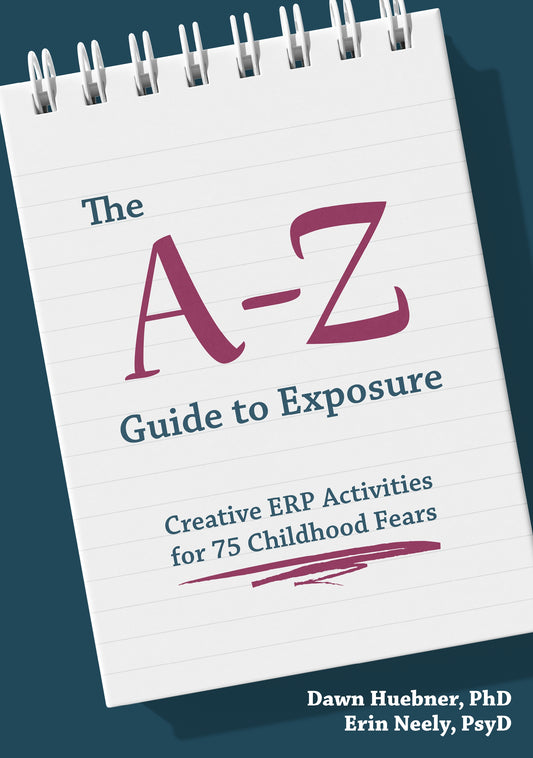 The A-Z Guide to Exposure by Dawn Huebner, Erin Neely