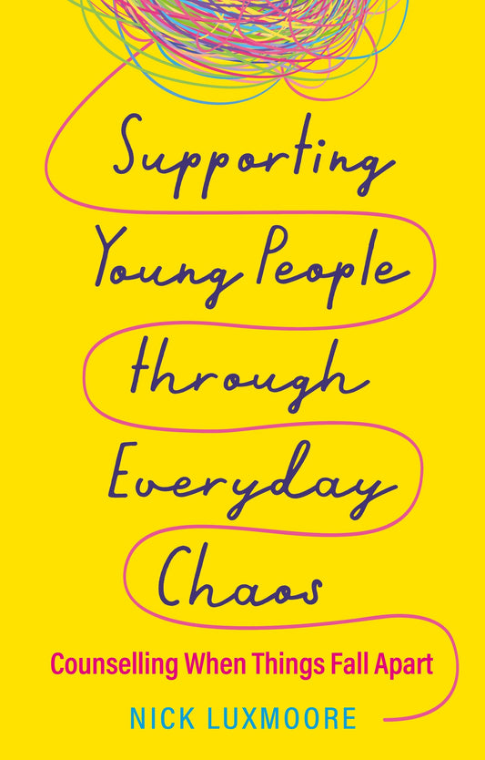 Supporting Young People through Everyday Chaos by Nick Luxmoore