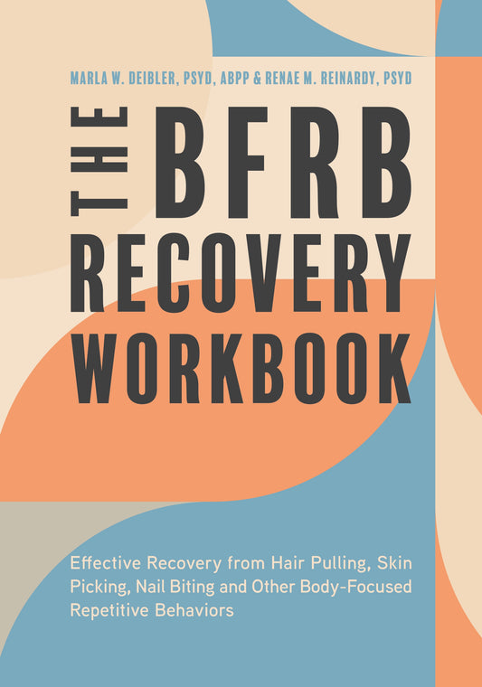 The BFRB Recovery Workbook by Dr. Marla Deibler, Dr. Renae Reinardy