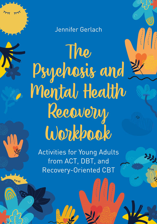 The Psychosis and Mental Health Recovery Workbook by Jennifer Gerlach