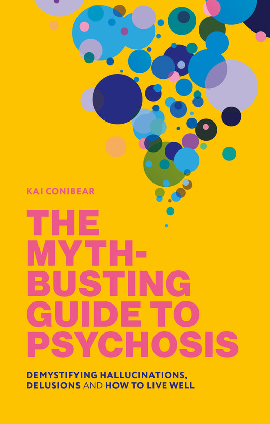 The Myth-Busting Guide to Psychosis by Kai Conibear, Sameer Jauhar