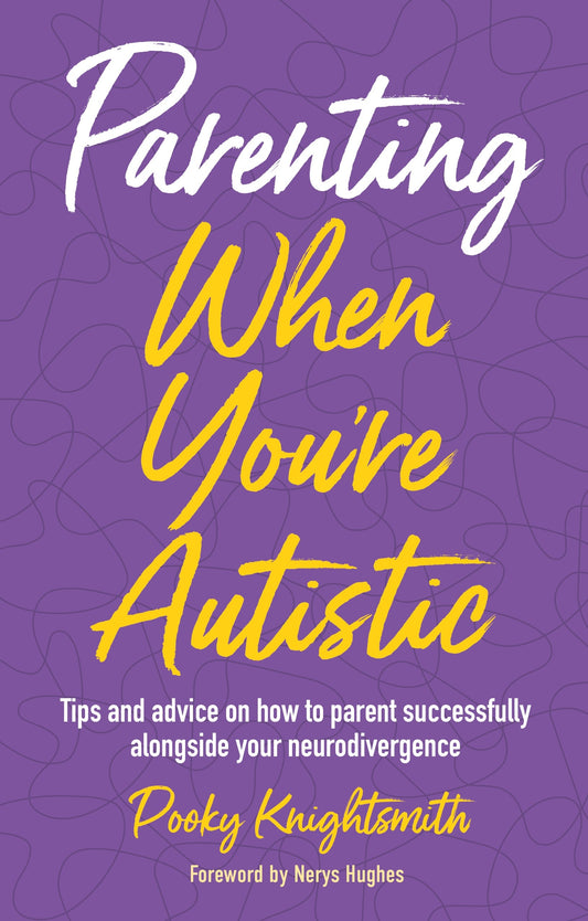 Parenting When You're Autistic by Pooky Knightsmith, Nerys Hughes