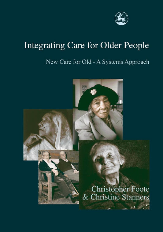 Integrating Care for Older People by Christopher Foote, Christine Stanners