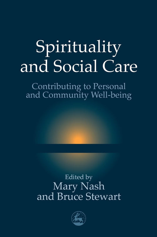 Spirituality and Social Care by Mary Nash, Bruce Stewart
