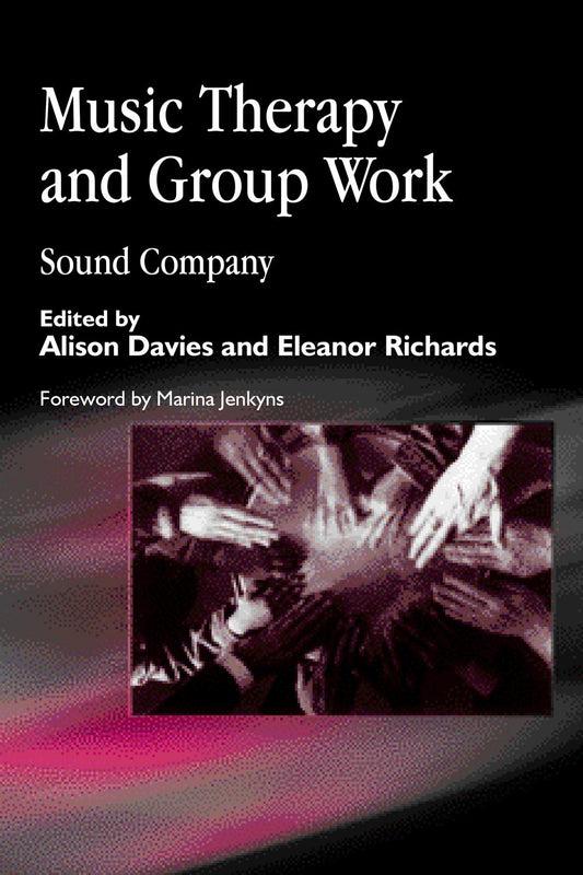 Music Therapy and Group Work by Alison Davies, Eleanor Richards