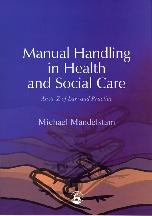 Manual Handling in Health and Social Care by Michael Mandelstam