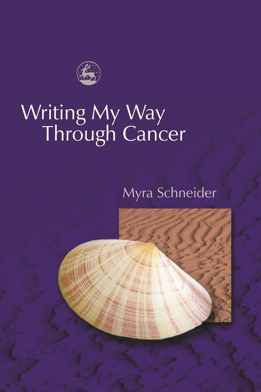 Writing My Way Through Cancer by Myra Schneider