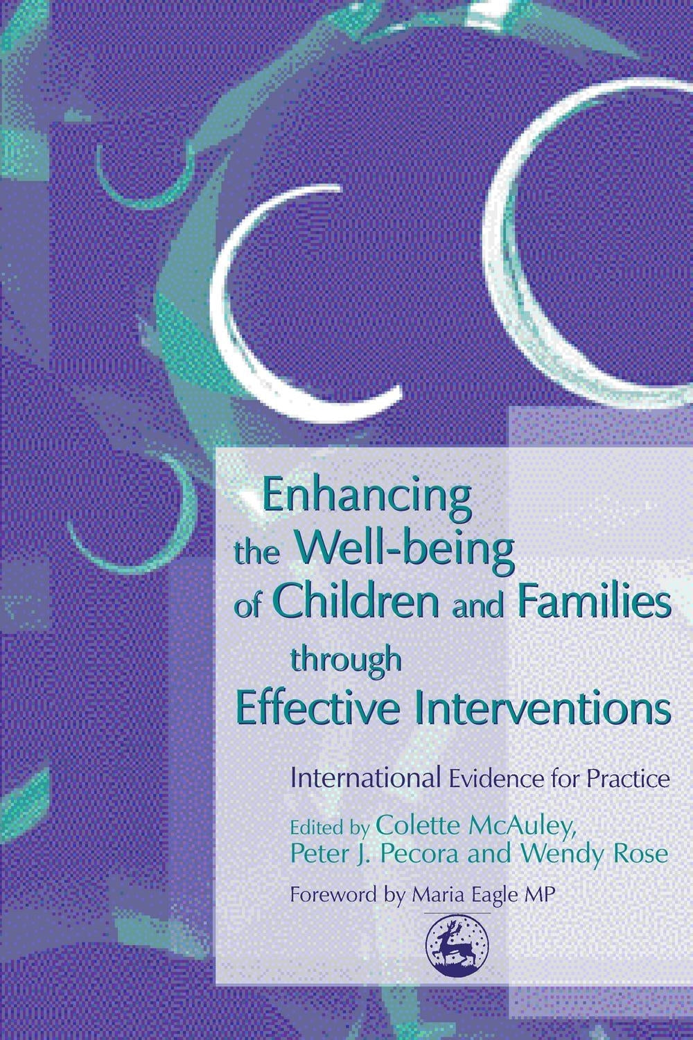 Enhancing the Well-being of Children and Families through Effective Interventions by Wendy Rose, Peter Pecora, Professor Colette McAuley