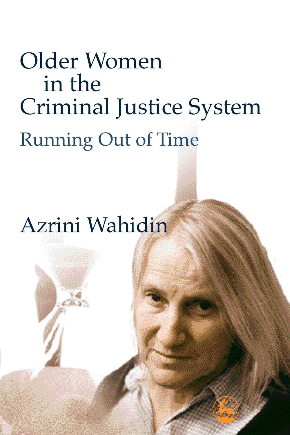 Older Women in the Criminal Justice System by Azrini Wahidin