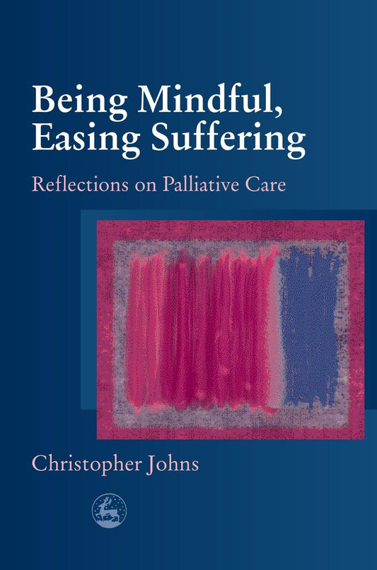 Being Mindful, Easing Suffering by Christopher Johns