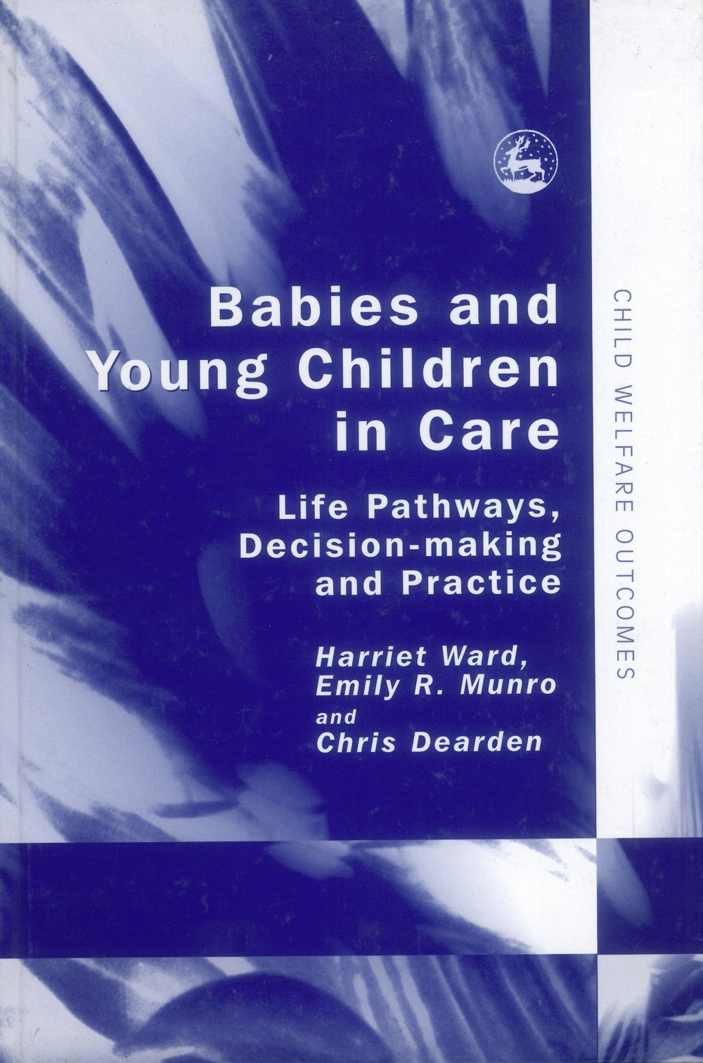 Babies and Young Children in Care by Chris Dearden, Harriet Ward, Emily Munro
