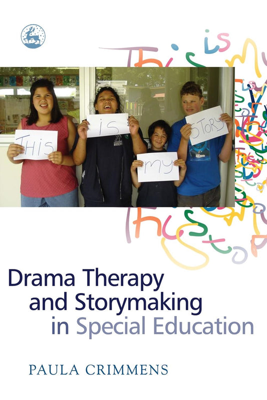 Drama Therapy and Storymaking in Special Education by Paula Crimmens