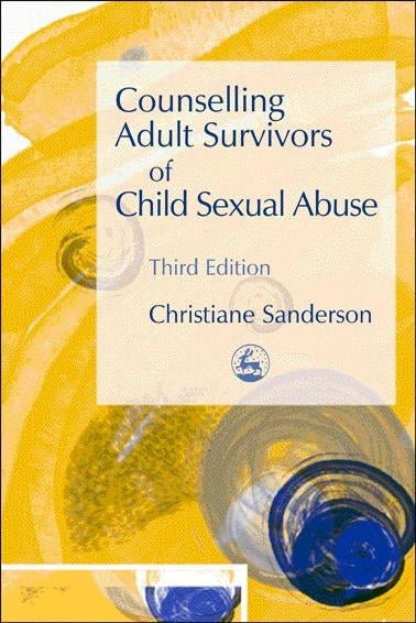 Counselling Adult Survivors of Child Sexual Abuse by Christiane Sanderson, No Author Listed