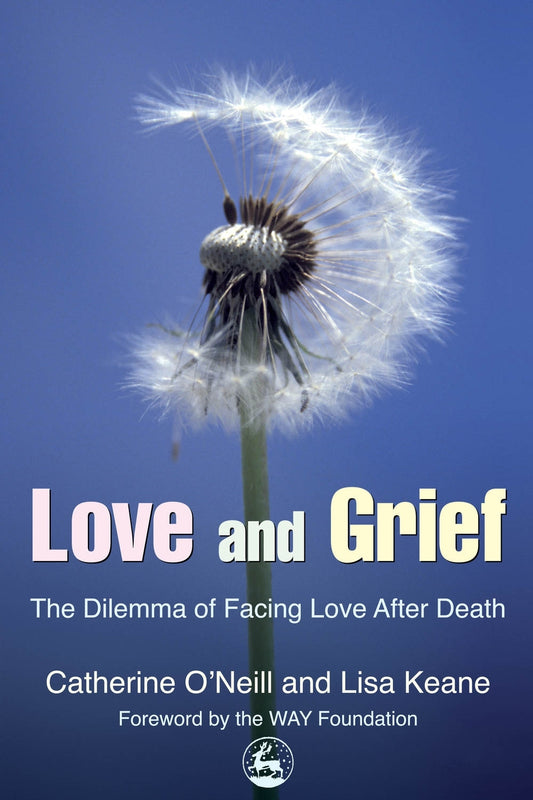 Love and Grief by Catherine O'Neill, Lisa Keane, Catherine O''Neill