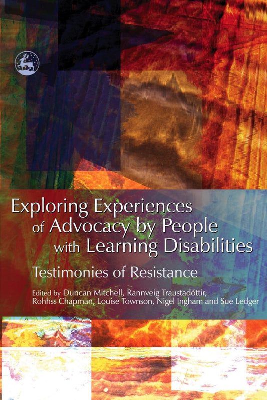 Exploring Experiences of Advocacy by People with Learning Disabilities by Rannveig Traustadottir, Duncan Mitchell, Rohhss Chapman, Nigel Ingham, Sue Ledger, No Author Listed